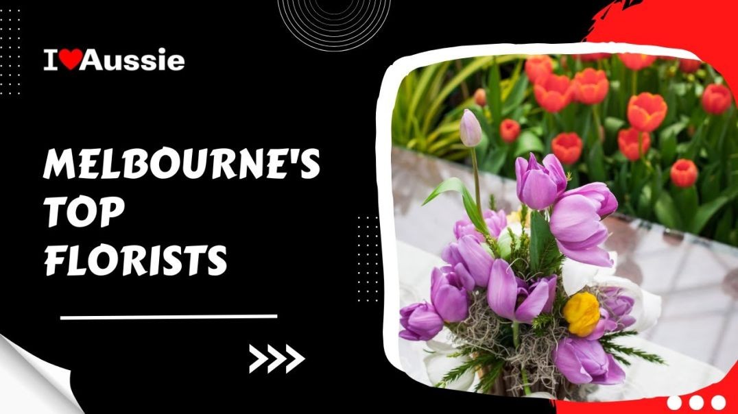 Melbourne's Top Florists | I Luv Aussie