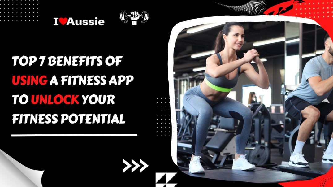⁣Top 7 Benefits of Using Fitness Apps to Unlock Your Fitness Potential | I Luv Aussie