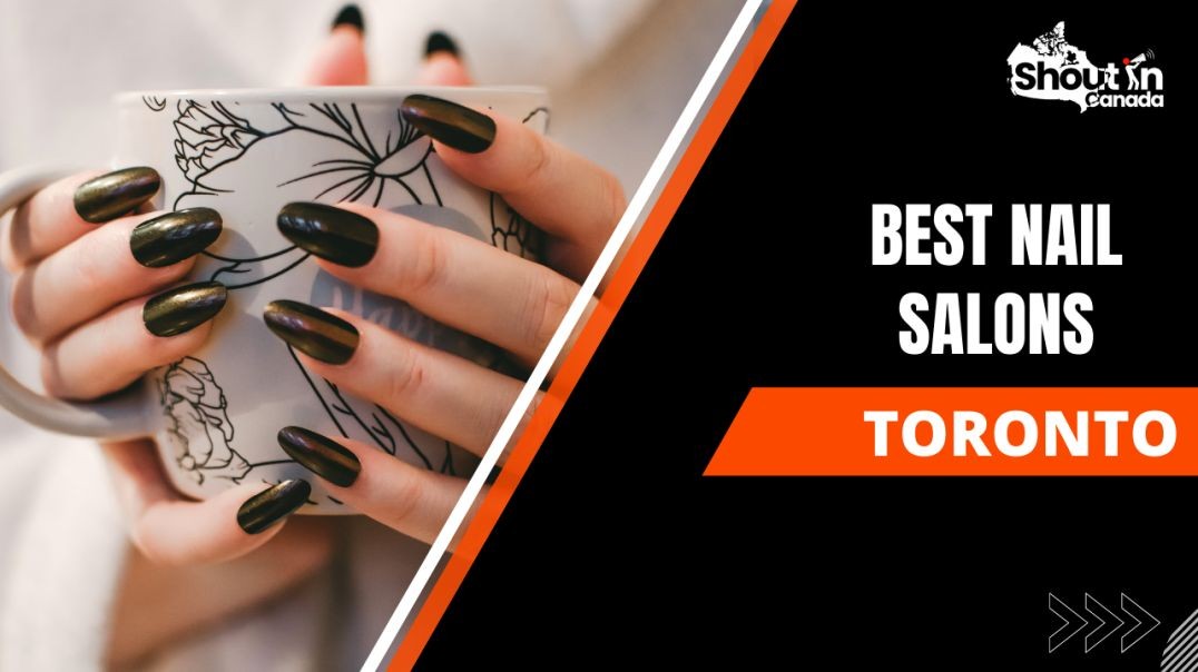 Best Nail Salons Toronto | Shout In Canada