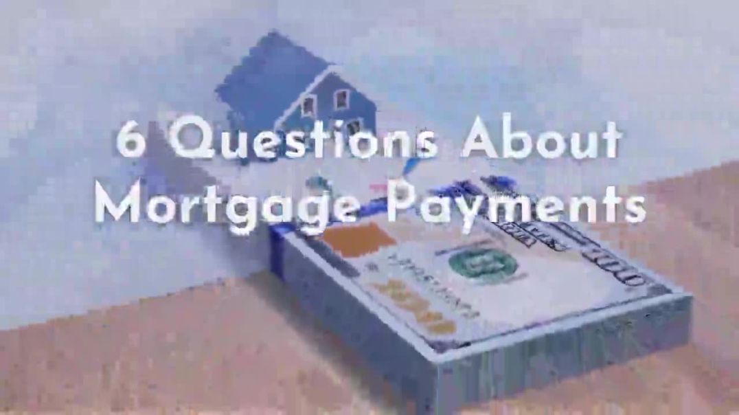 6 Questions About Mortgage Payments