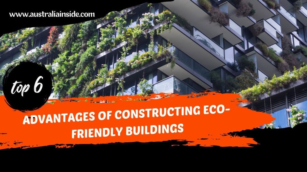 ⁣Advantages Of Constructing Eco Friendly Buildings | Australia Inside