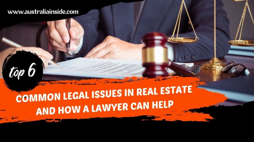 Common Legal Issues In Real Estate And How A Lawyer Can Help | Australia Inside
