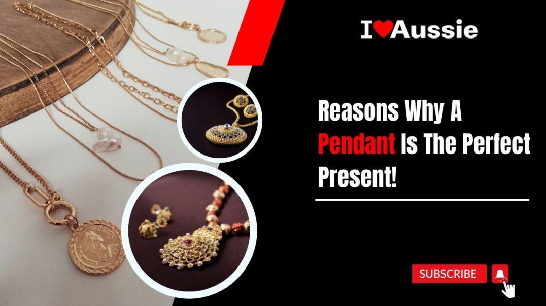 Reasons Why A Pendant Is The Perfect Present! | I Love Aussie