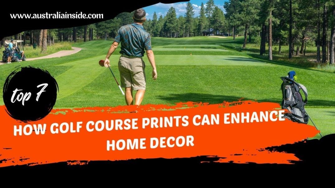 ⁣How Golf Course Prints Can Enhance Home Decor | Australia Inside