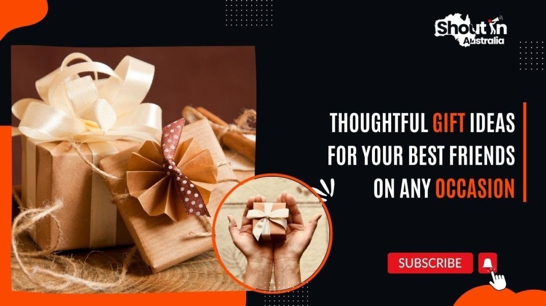 Thoughtful Gift Ideas for Your Best Friends on Any Occasion | Shout in Australia