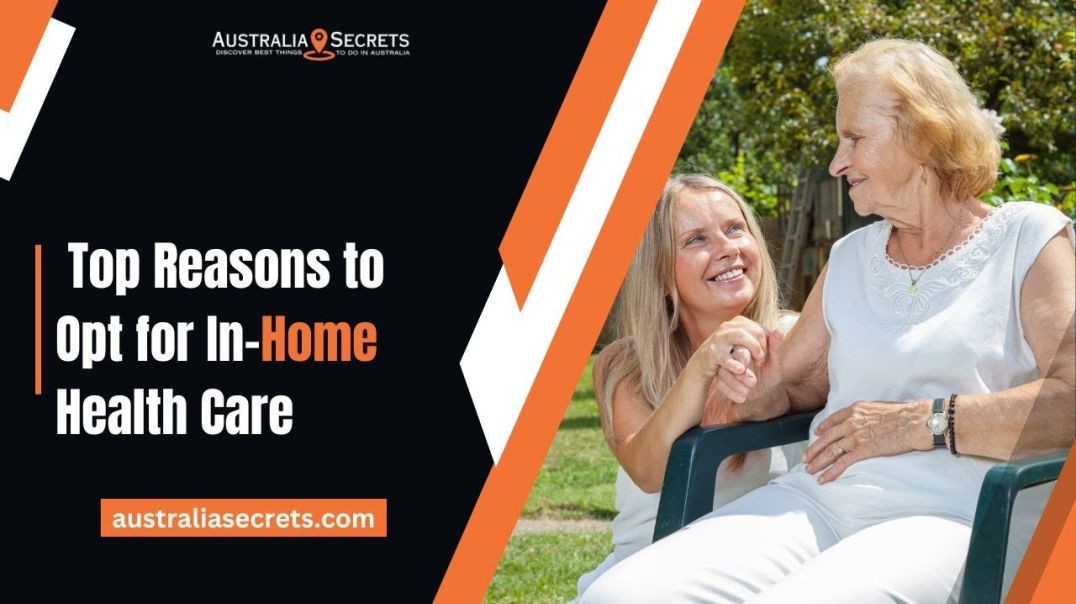 ⁣Top Reasons Why In Home Health Care is the Better Choice | Australia Secrets