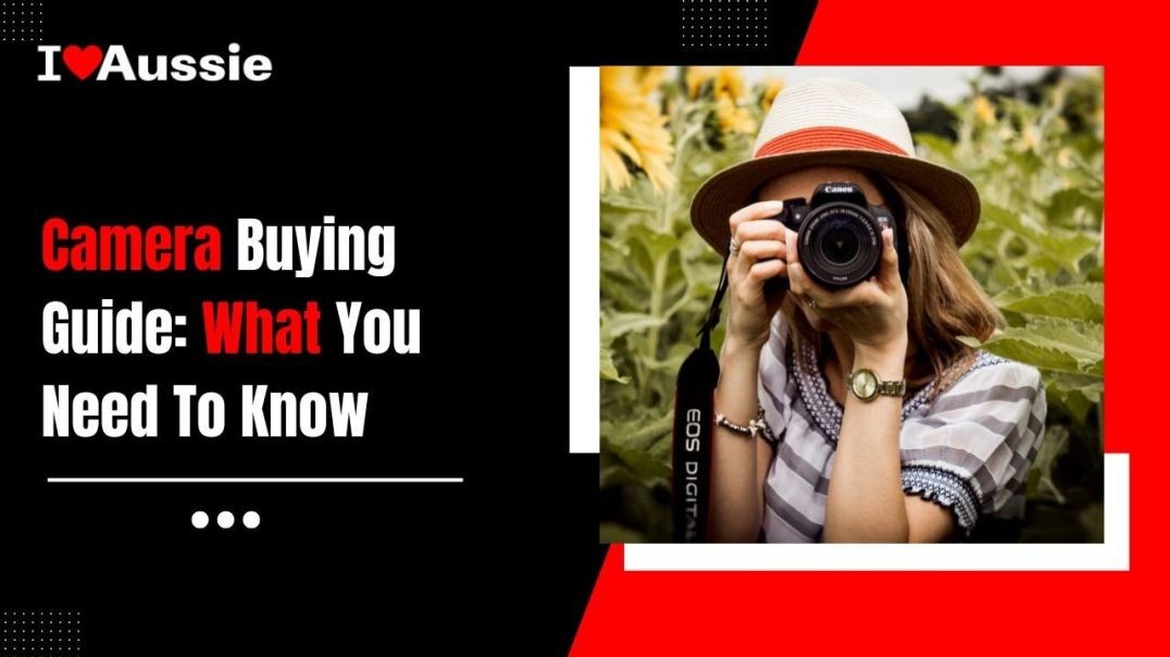 Camera Buying Guide What You Need To Know | I Love Aussie
