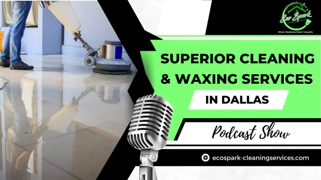 Superior Cleaning & Waxing Services in Dallas| Best Cleaning Company|