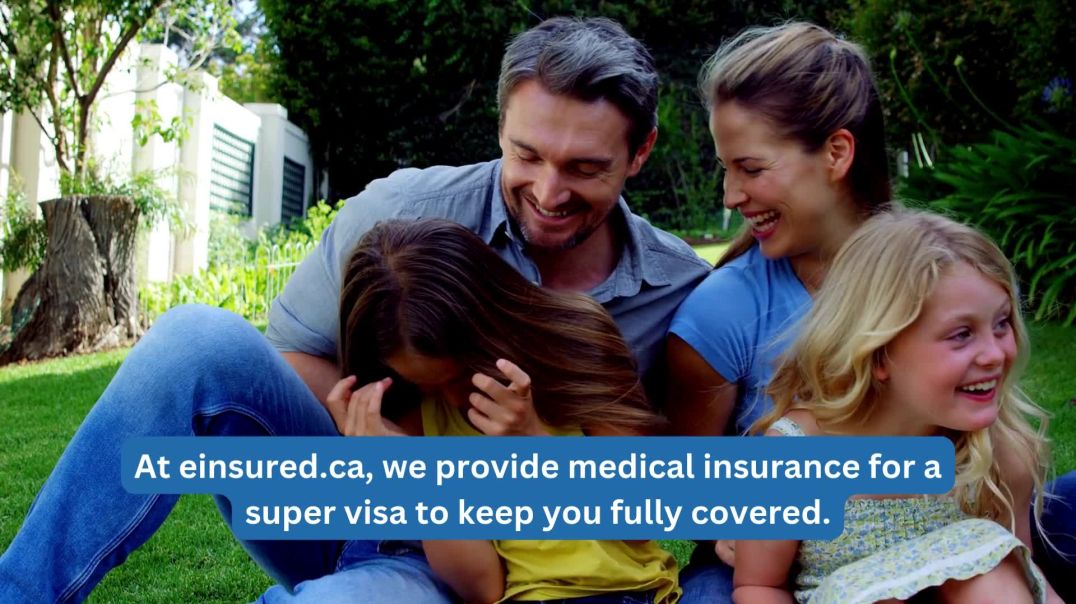 Medical Insurance for the Super Visa| Super Visa Insurance for Parents & Grandparents