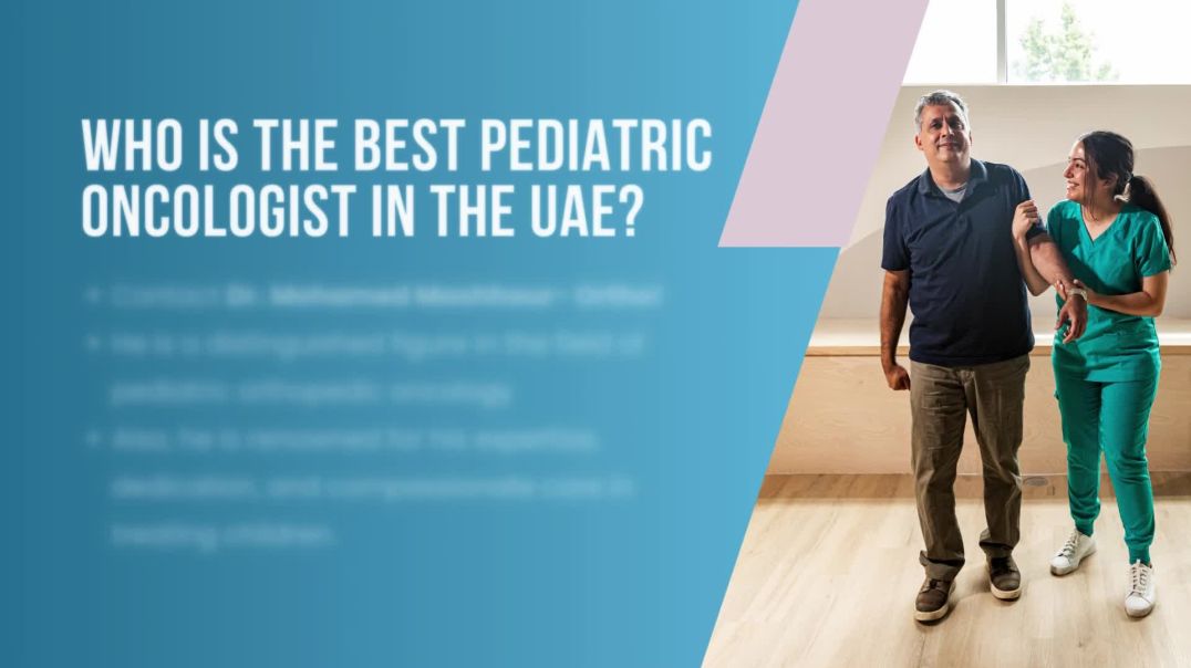 ⁣Best Pediatric Oncologist in the UAE| Esteemed Orthopedic Oncologist Consultant