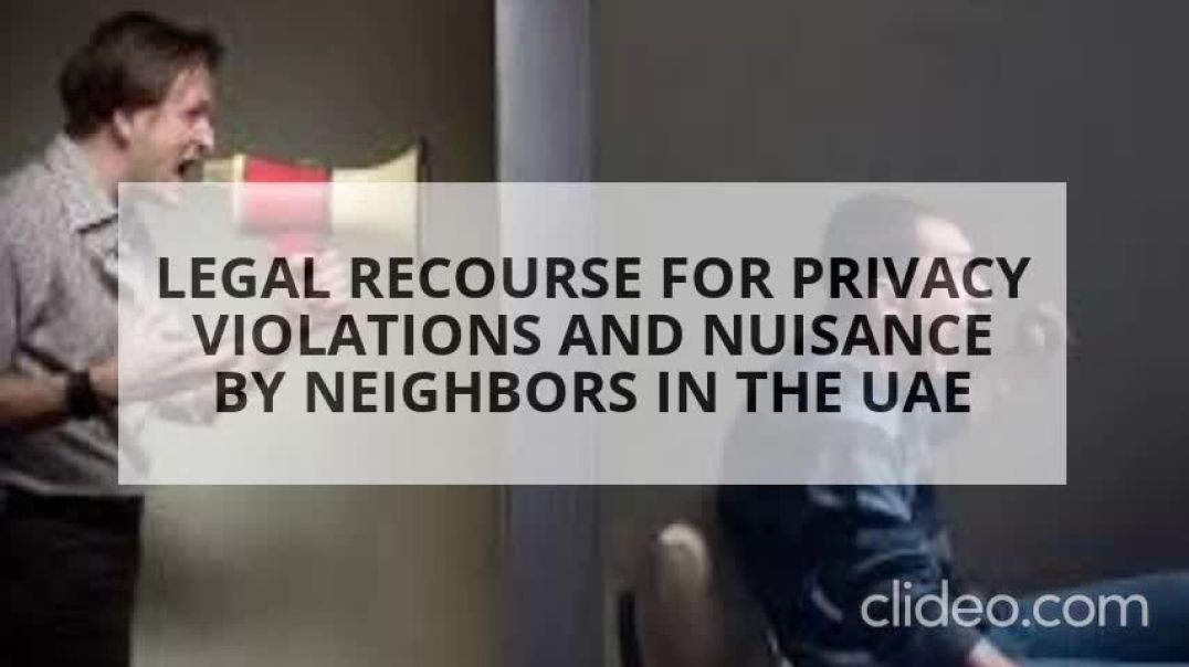 ⁣Legal Recourse for Privacy Violations and Nuisance by Neighbors in the UAE