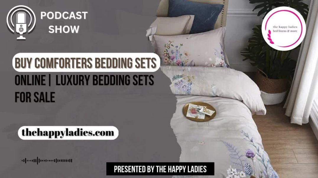 Buy Comforters Bedding Sets Online| Luxury Bedding Sets for Sale| The Happy Ladies