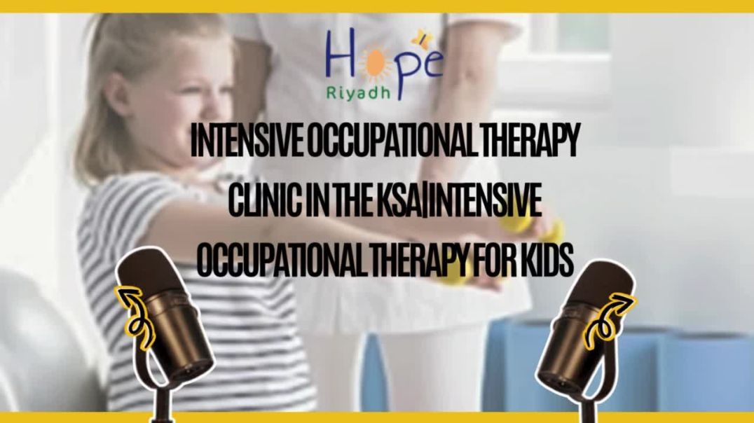 Intensive Occupational Therapy Clinic in the KSA|Intensive Occupational Therapy for Kids