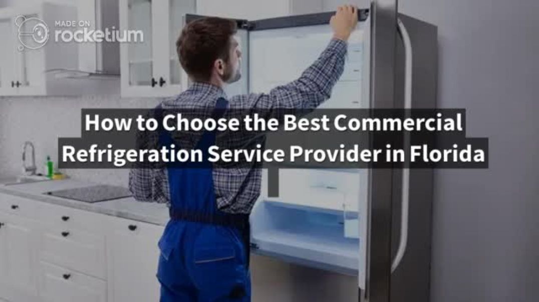 How to Choose the Best Commercial Refrigeration Service Provider in Florida