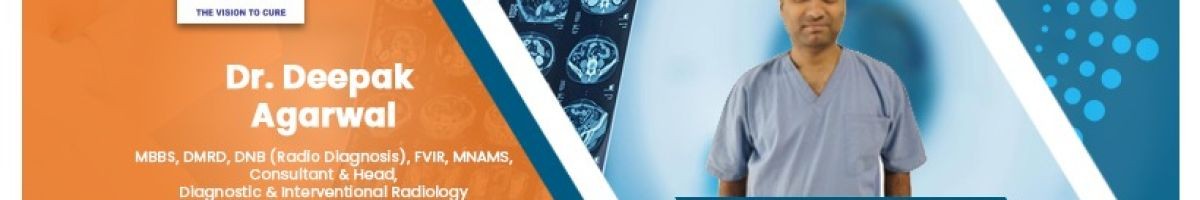 Interventional Radiologist in Jaipur | Dr. Deepak Agarwal