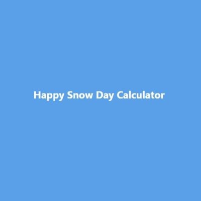 Happy Snow Day Calculator