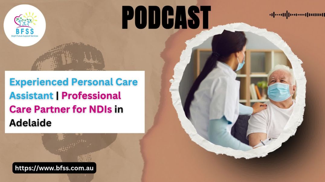 Experienced Personal Care Assistant  Professional Care Partner for NDIs in Adelaide