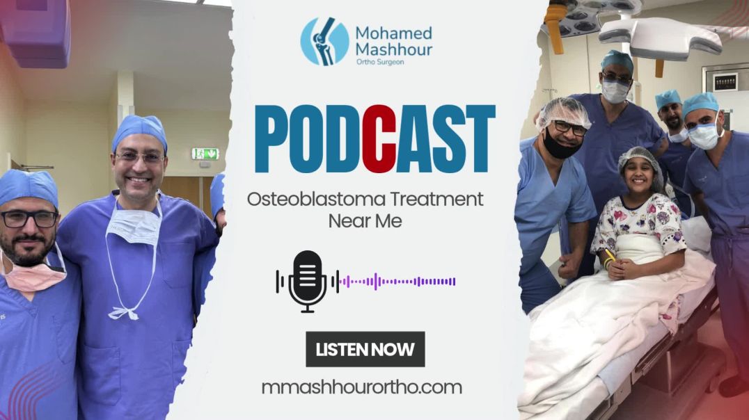Get the Best Treatment for Osteoblastoma Near You| Dr. Mohamed Mashhour- Ortho