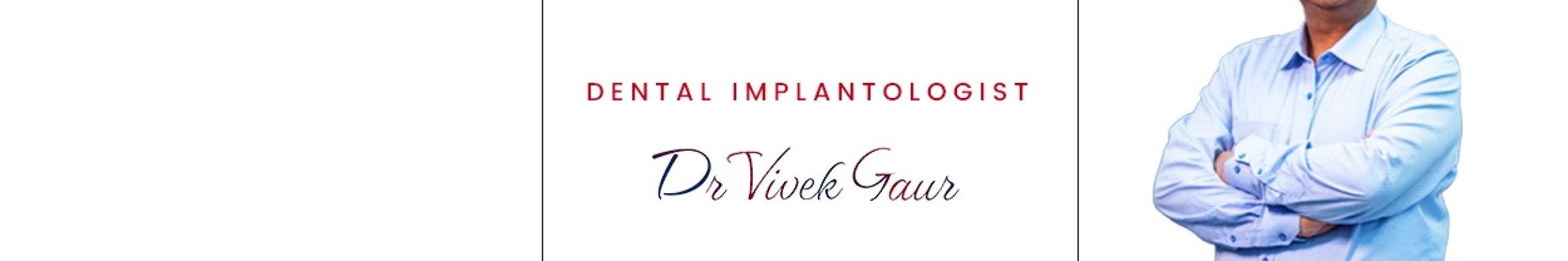 Dr Vivek Gaur Dental Implant Specialist