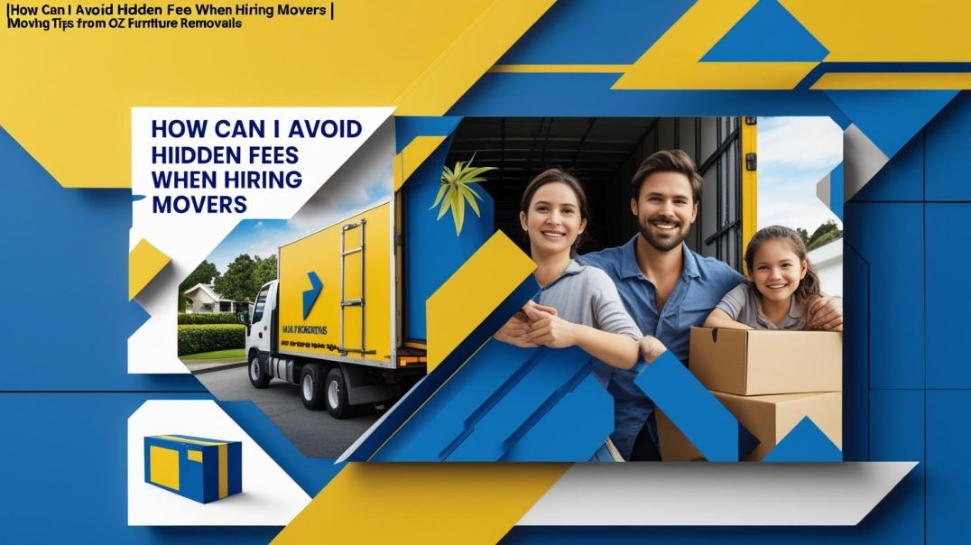 How Can I Avoid Hidden Fees When Hiring Movers | Moving Tips from Oz Furniture Removals