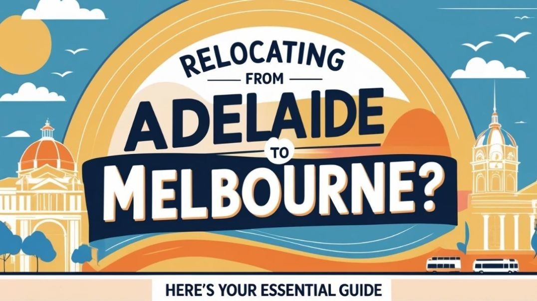 Relocating from Adelaide to Melbourne | Complete Guide