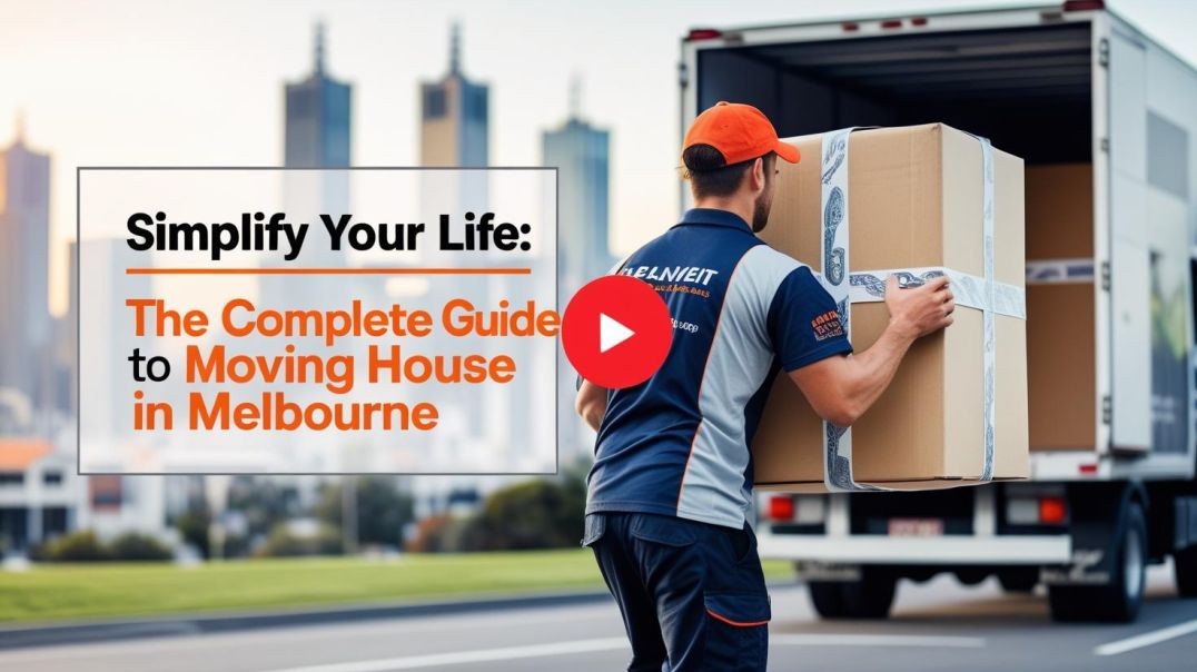 Simplify Your Life_ The Complete Guide to Moving House in Melbourne