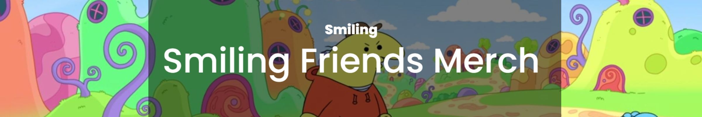 Smiling Friends Merch Shop